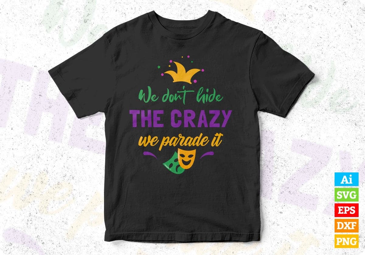 We Don't Hide The Crazy We Parade It Mardi Gras T shirt Design In Svg Printable Files
