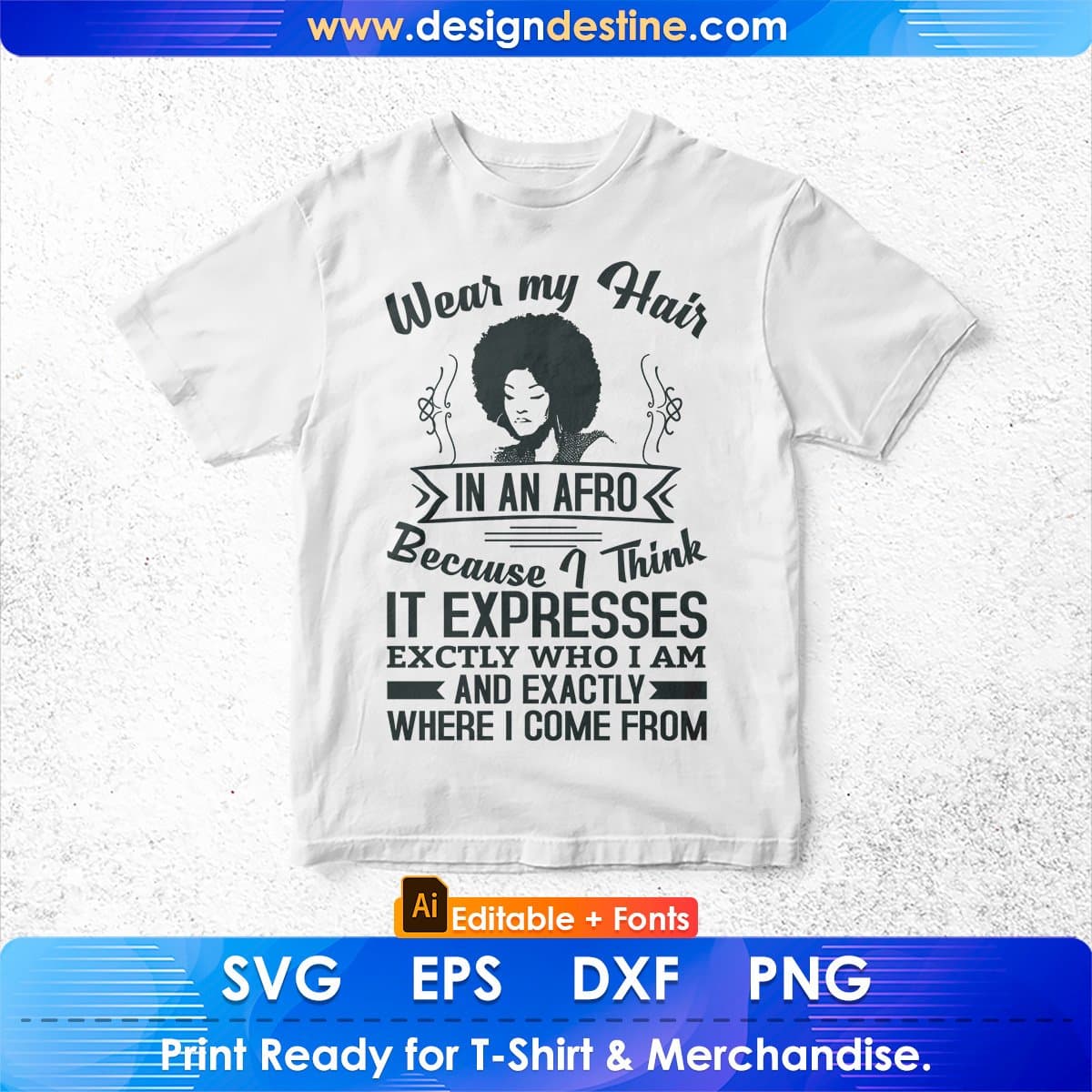 Wear My Hair In Am Afro Because I think It Expresses Editable T shirt Design In Svg Print Files