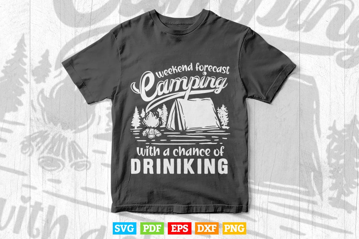 Weekend Forecast Camping With A Chance of Drinking Svg T shirt Design.