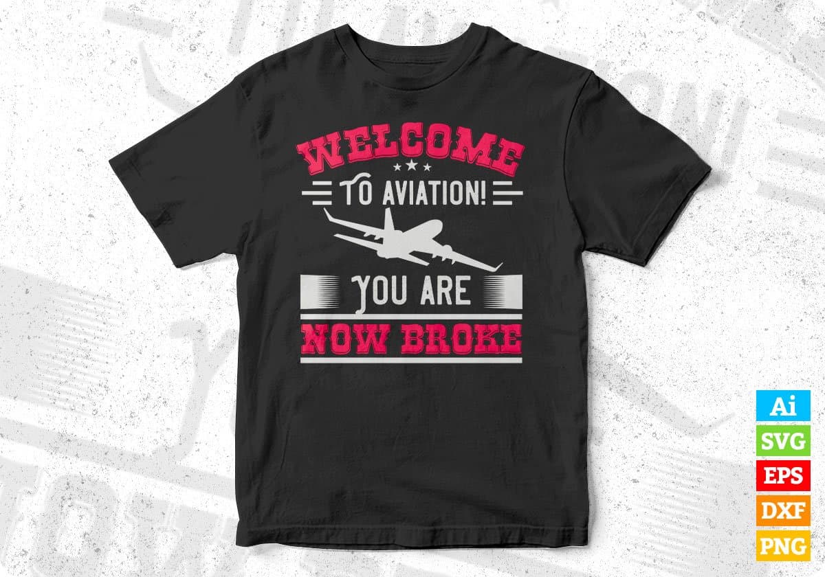welcome To Aviation! You Are Now Broke Editable T shirt Design In Ai Svg Printable Files