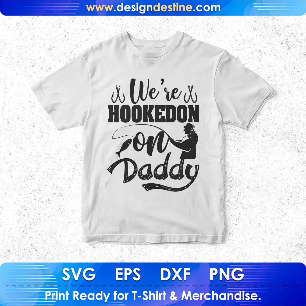 We’re Hooked On Daddy Fishing T shirt Design In Svg Png Cutting Printable Files