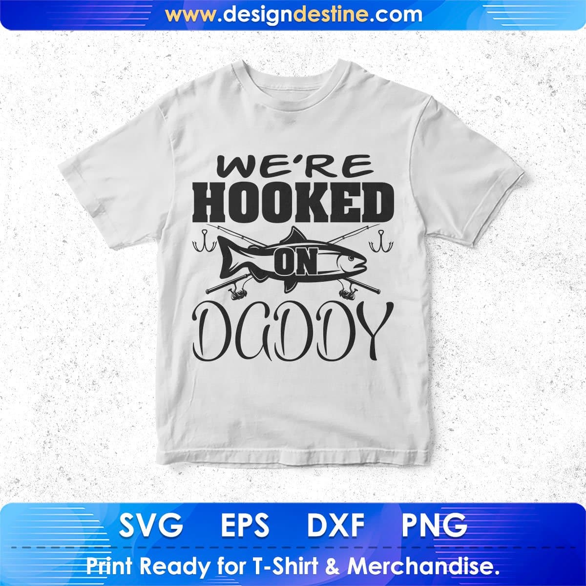 We're Hooked On Daddy Fishing T shirt Design In Svg Png Cutting Printable Files