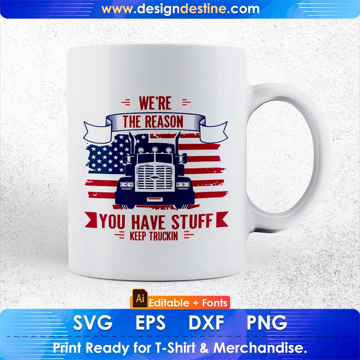We're The Reason You Have Stuff Keep Truckin American Trucker Editable T shirt Design In Ai Svg Files