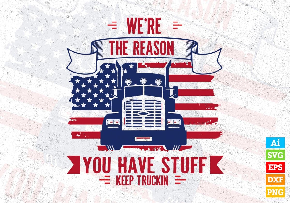 We're The Reason You Have Stuff Keep Truckin American Trucker Editable T shirt Design In Ai Svg Files