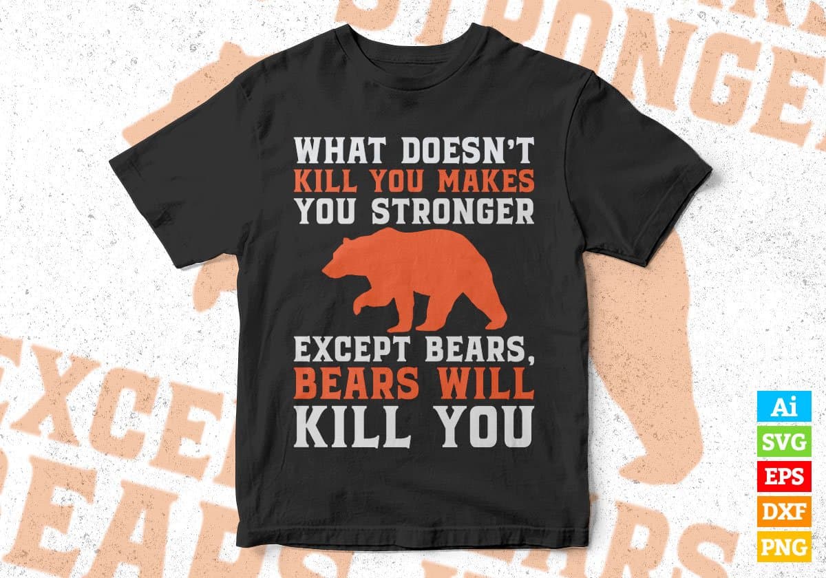 What Doesn't Kill You Makes Your Stronger Expect Bears Editable Vector T shirt Design In Svg Png Files