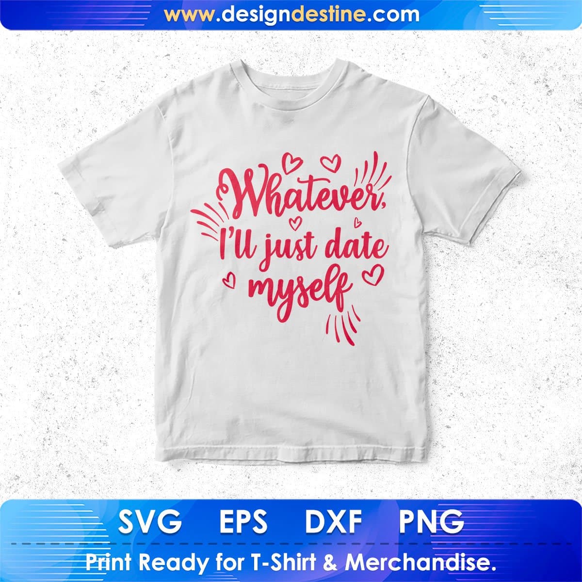 Whatever I’ll Just Date Myself Valentine's Day T shirt Design In Svg Png Cutting Printable Files