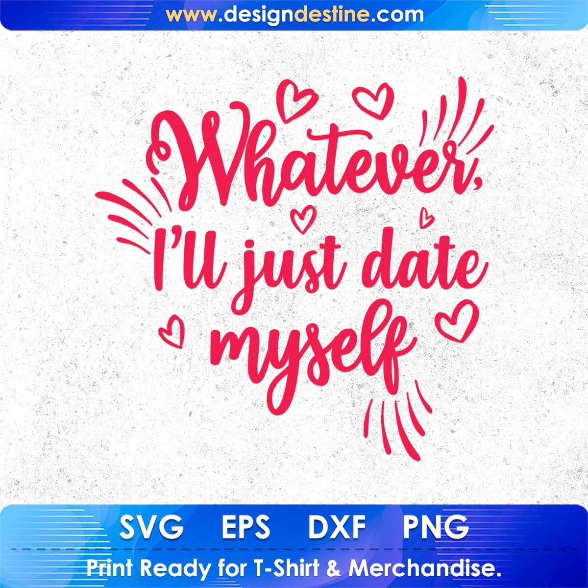 Whatever I’ll Just Date Myself Valentine's Day T shirt Design In Svg Png Cutting Printable Files