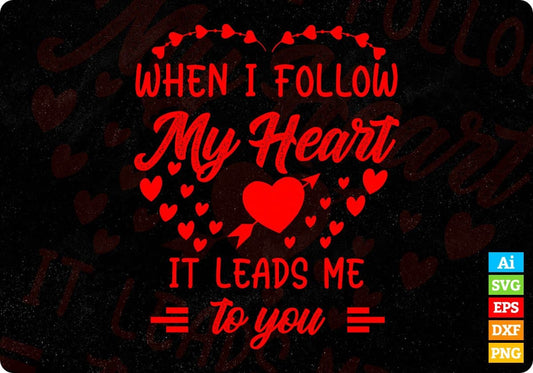 When I Follow My Heart It Leads Me To You Vector T shirt Design In Svg Png Cutting Printable Files