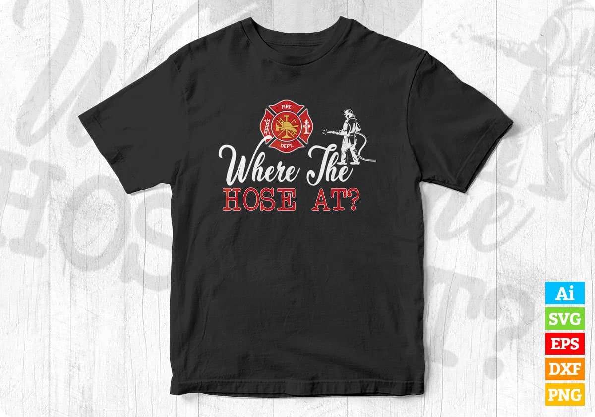 Where The Hose At Editable T shirt Design In Ai Png Svg Cutting Printable Files