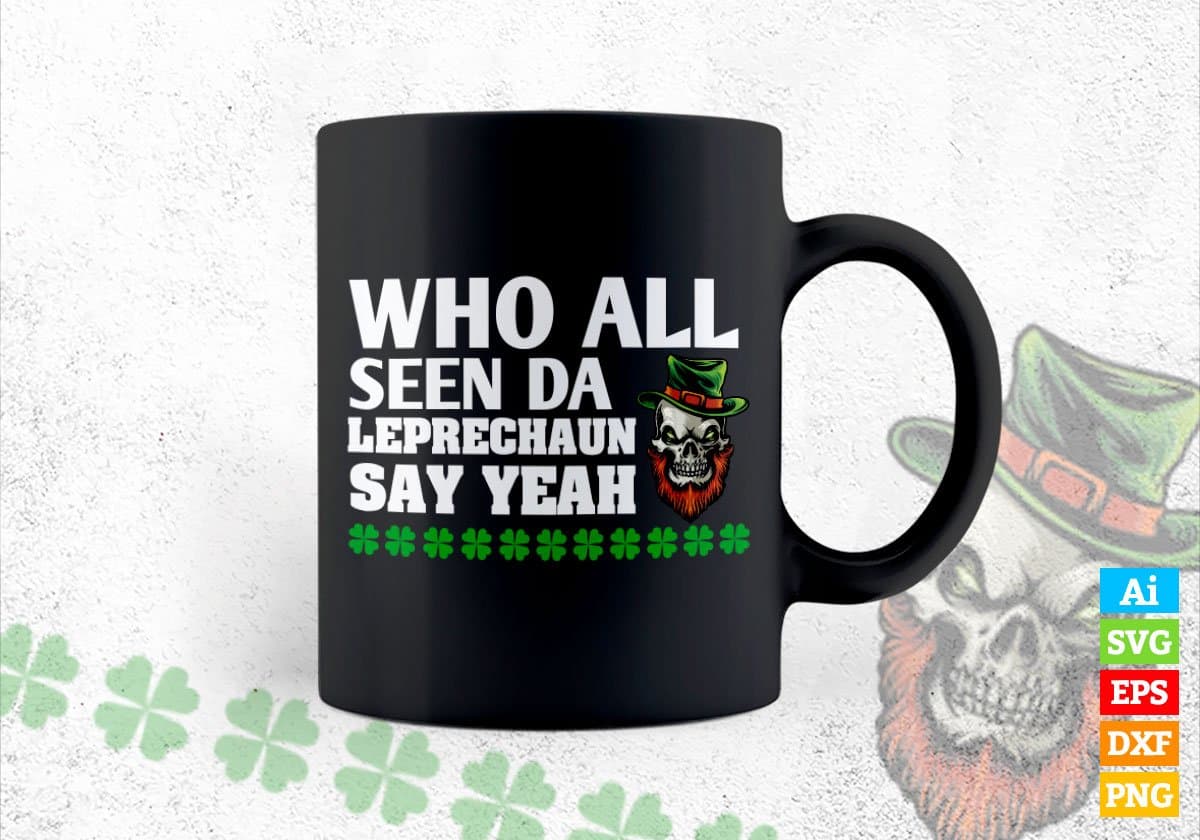 Who All Seen Da Leprechaun Say Yeah St Patrick's Day Editable Vector T-shirt Design in Ai Svg Png Files