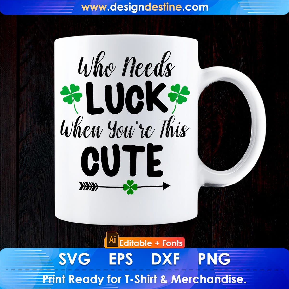 Who Needs Luck When You're This Cute St Patrick's Day Editable T-shirt Design in Ai Svg Files