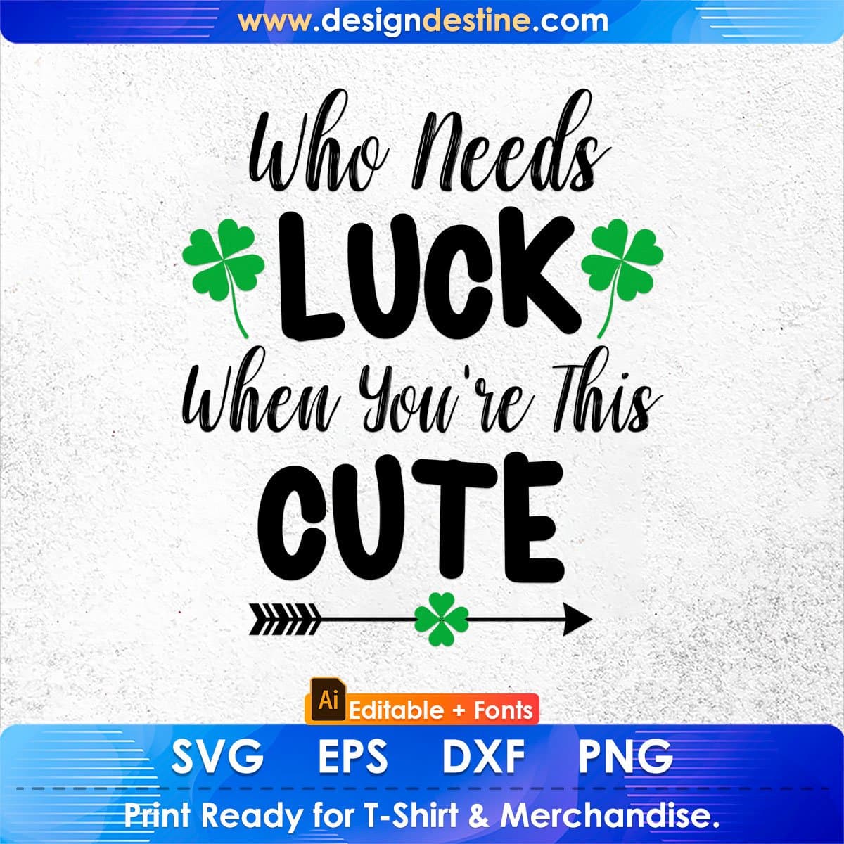 Who Needs Luck When You're This Cute St Patrick's Day Editable T-shirt Design in Ai Svg Files