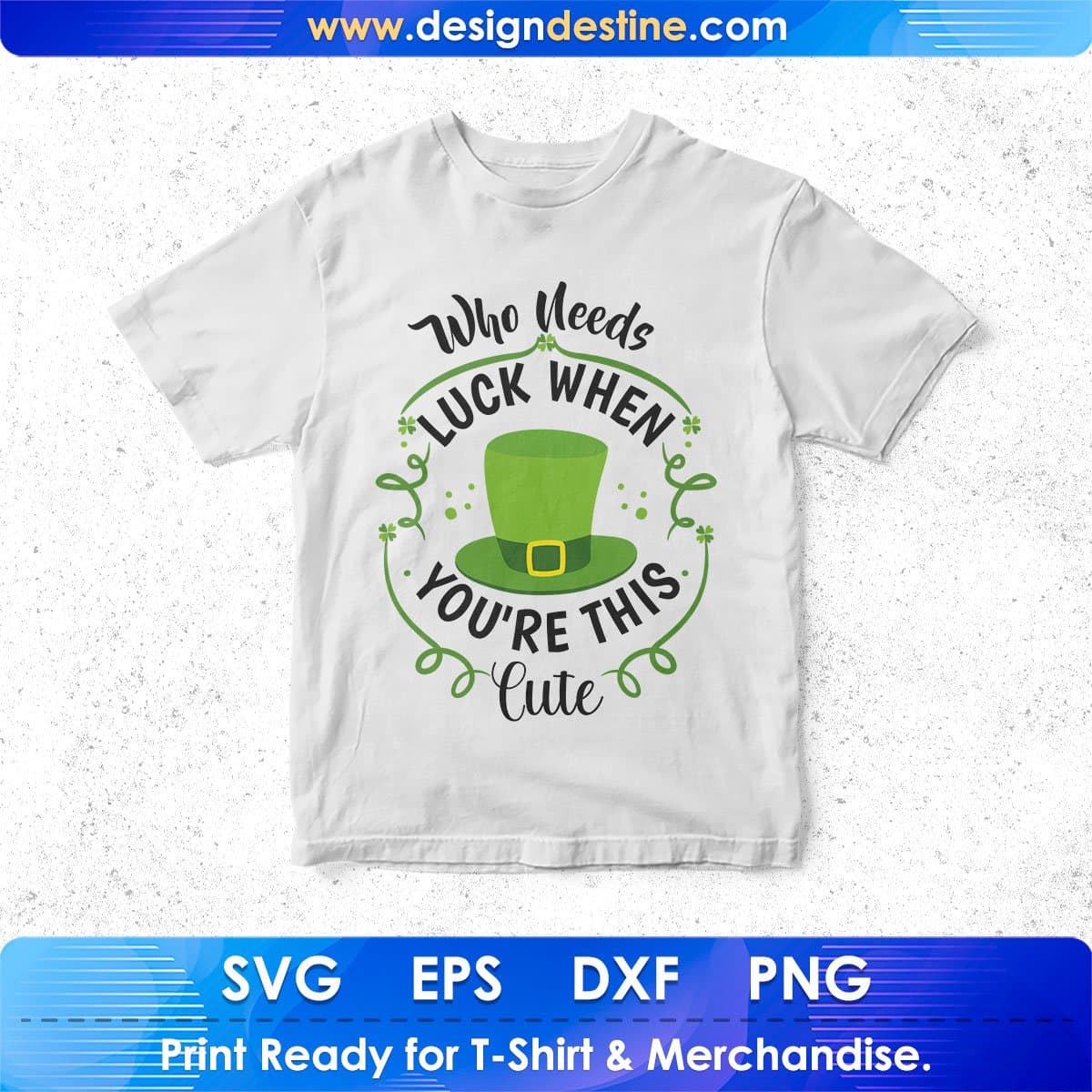 Who Needs Luck When You're This Cute St Patrick's Day T shirt Design In Svg Png Cutting Printable Files