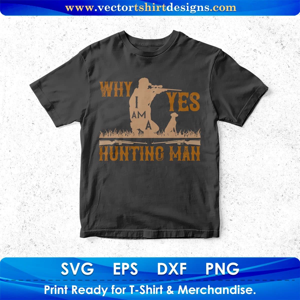 Why Yes I Am A Hunting Man Vector T shirt Design In Svg Png Printable Files