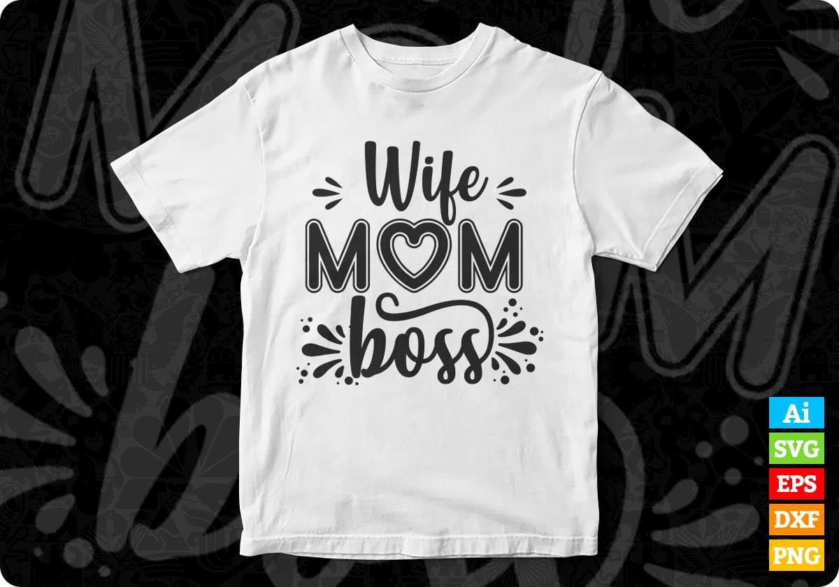 Wife Mom Boss Mother's Day T shirt Design In Svg Png Cutting Printable Files