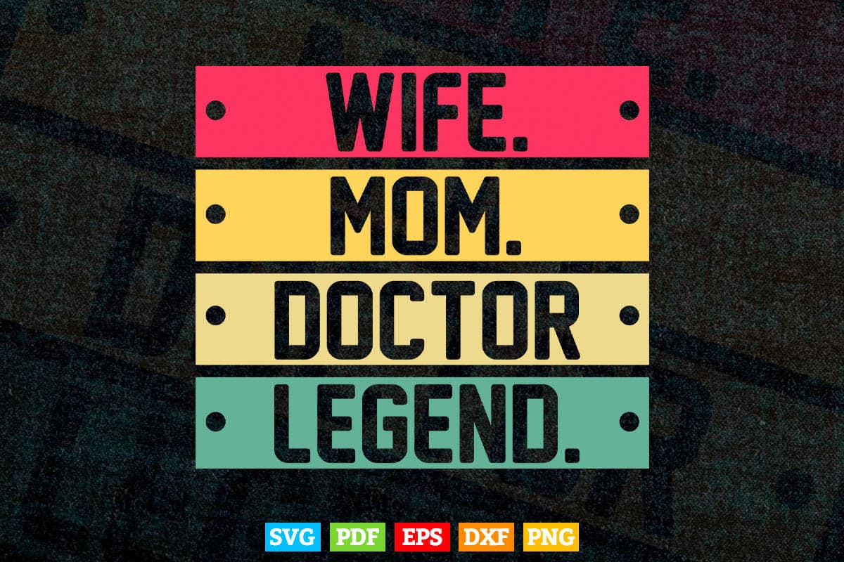 Wife Mom Doctor Legend Mother's Day Svg Cricut Files.