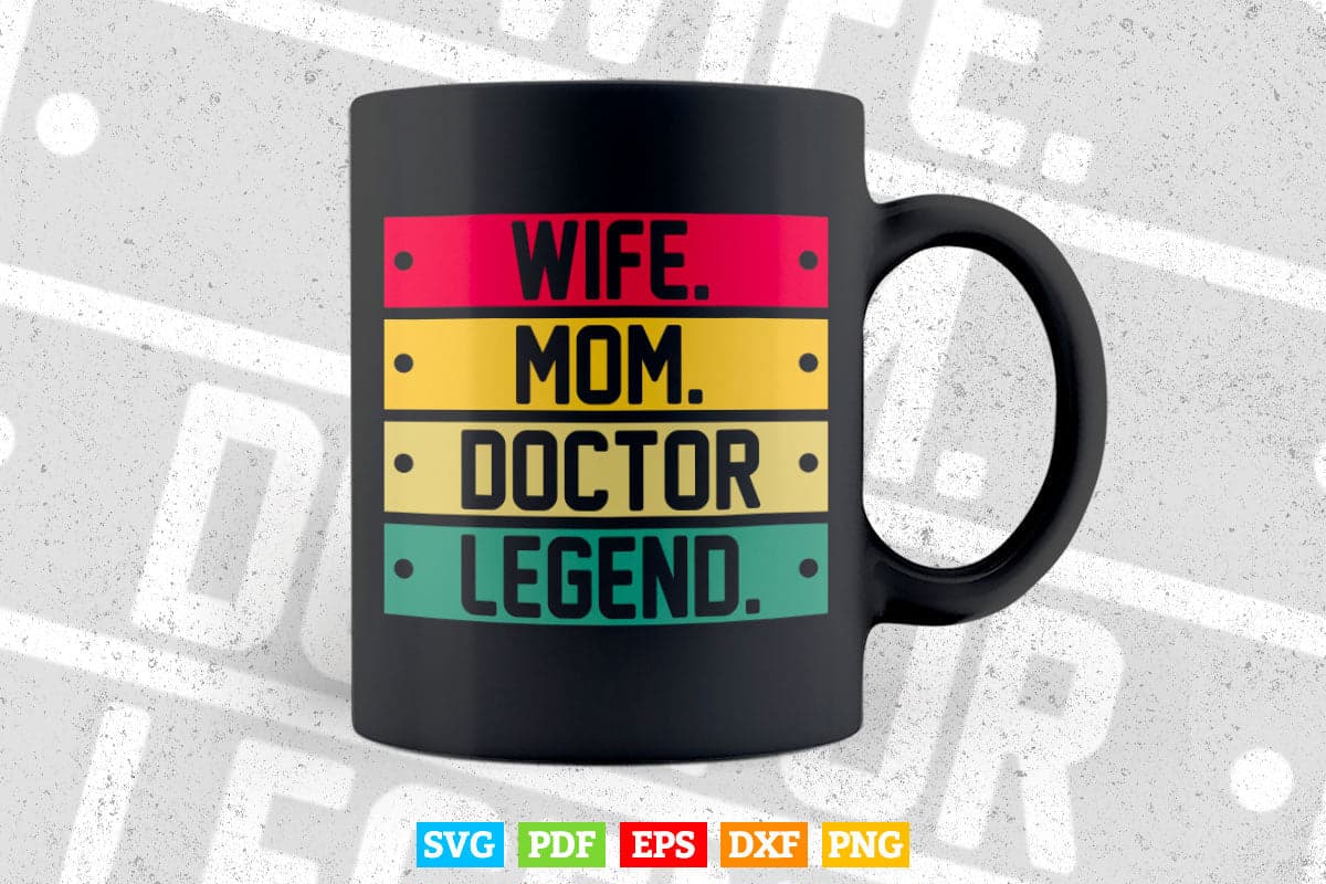 Wife Mom Doctor Legend Mother's Day Svg Cricut Files.