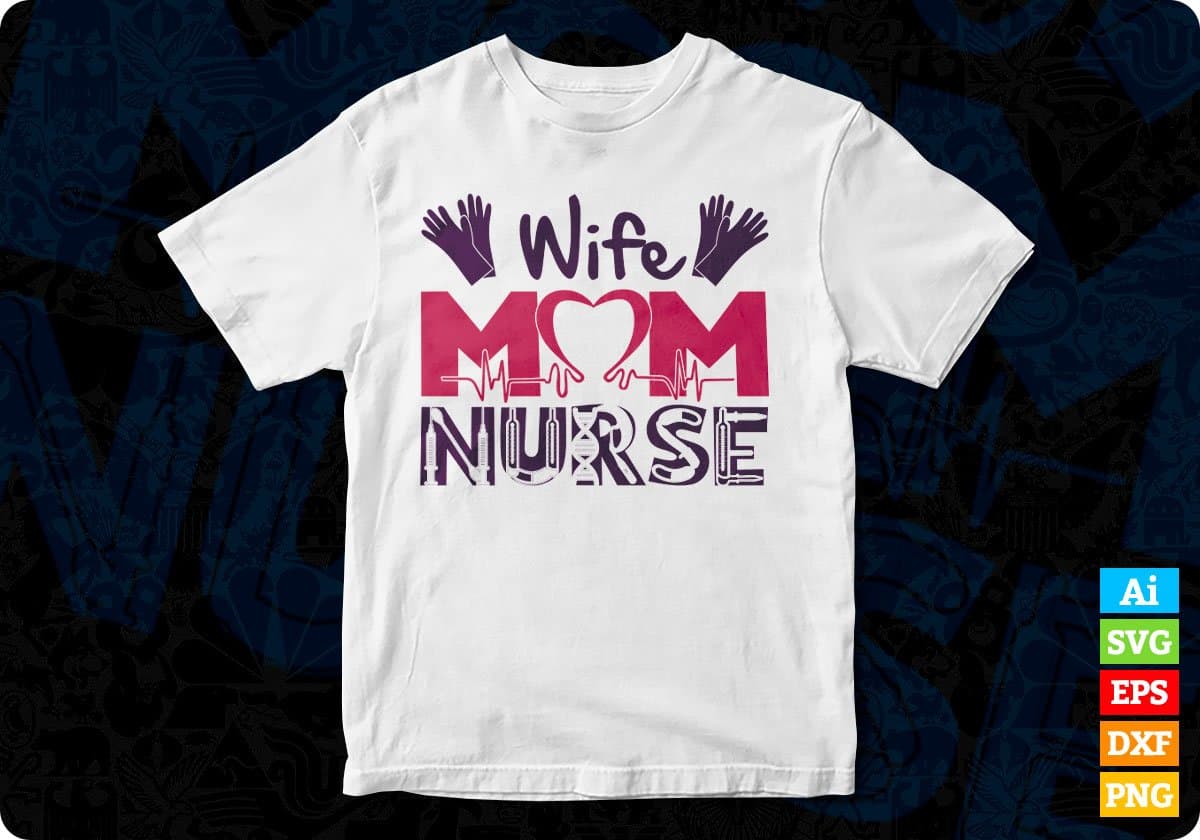 Wife Mom Nurse Nursing T shirt Design In Svg Png Cutting Printable Files