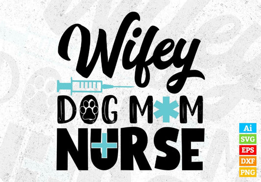 Wifey Dog Mom Nurse T shirt Design In Svg Png Cutting Printable Files