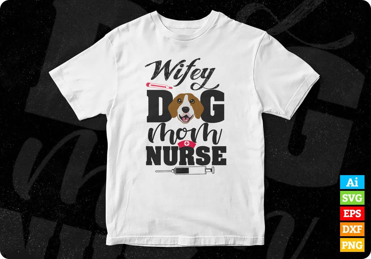 Wifey Dog Mom Nurse T shirt Design In Svg Png Cutting Printable Files