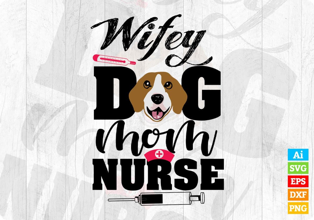 Wifey Dog Mom Nurse T shirt Design In Svg Png Cutting Printable Files