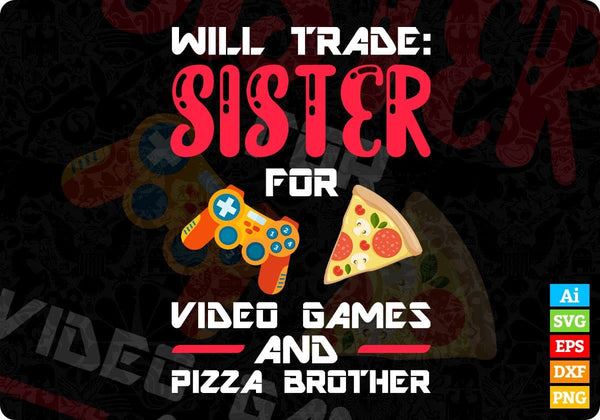products/will-trade-sister-for-video-games-and-pizza-brother-gift-editable-t-shirt-design-in-svg-724.jpg