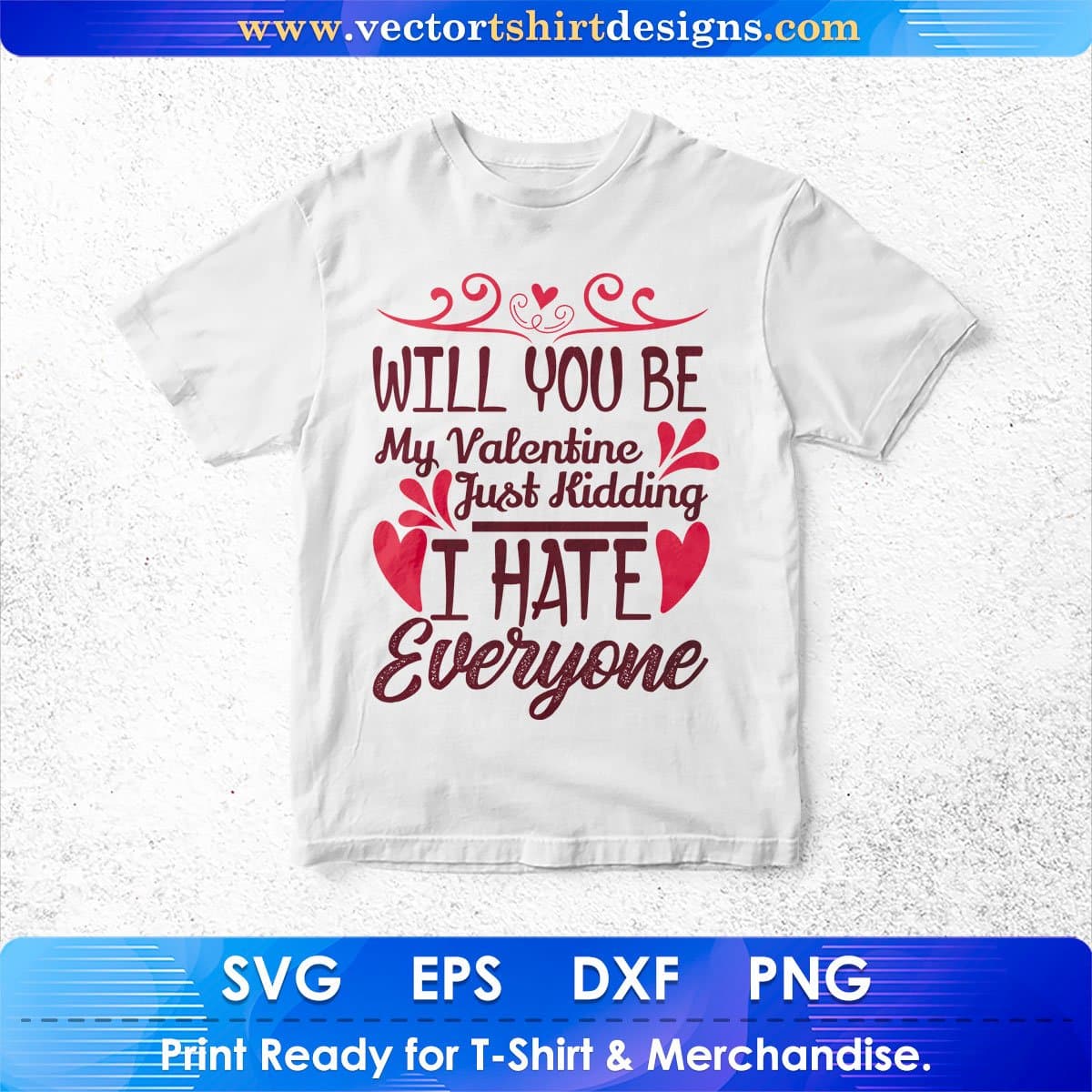 Will You Be My Valentine Just Kidding I Hate Everyone Vector T shirt Design In Svg Png Cutting Printable Files
