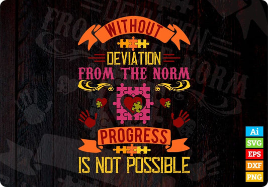 Without Deviation From The Norm Progress Is Not Possible Autism Editable T shirt Design Svg Cutting Printable Files