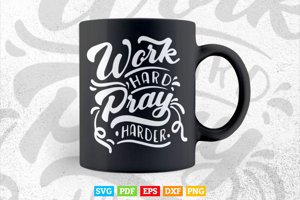 Work hard Pray Harder Calligraphy Motivational Quotes Svg T shirt Design.