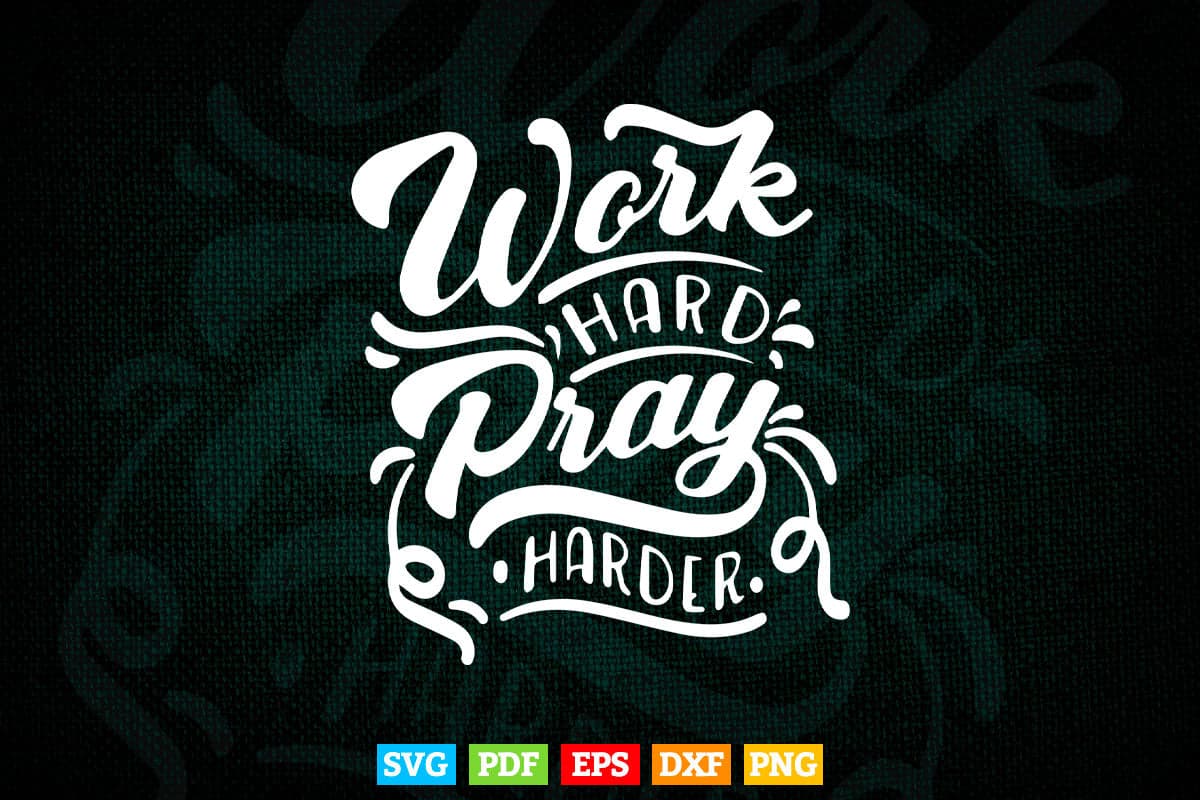 Work hard Pray Harder Calligraphy Motivational Quotes Svg T shirt Design.