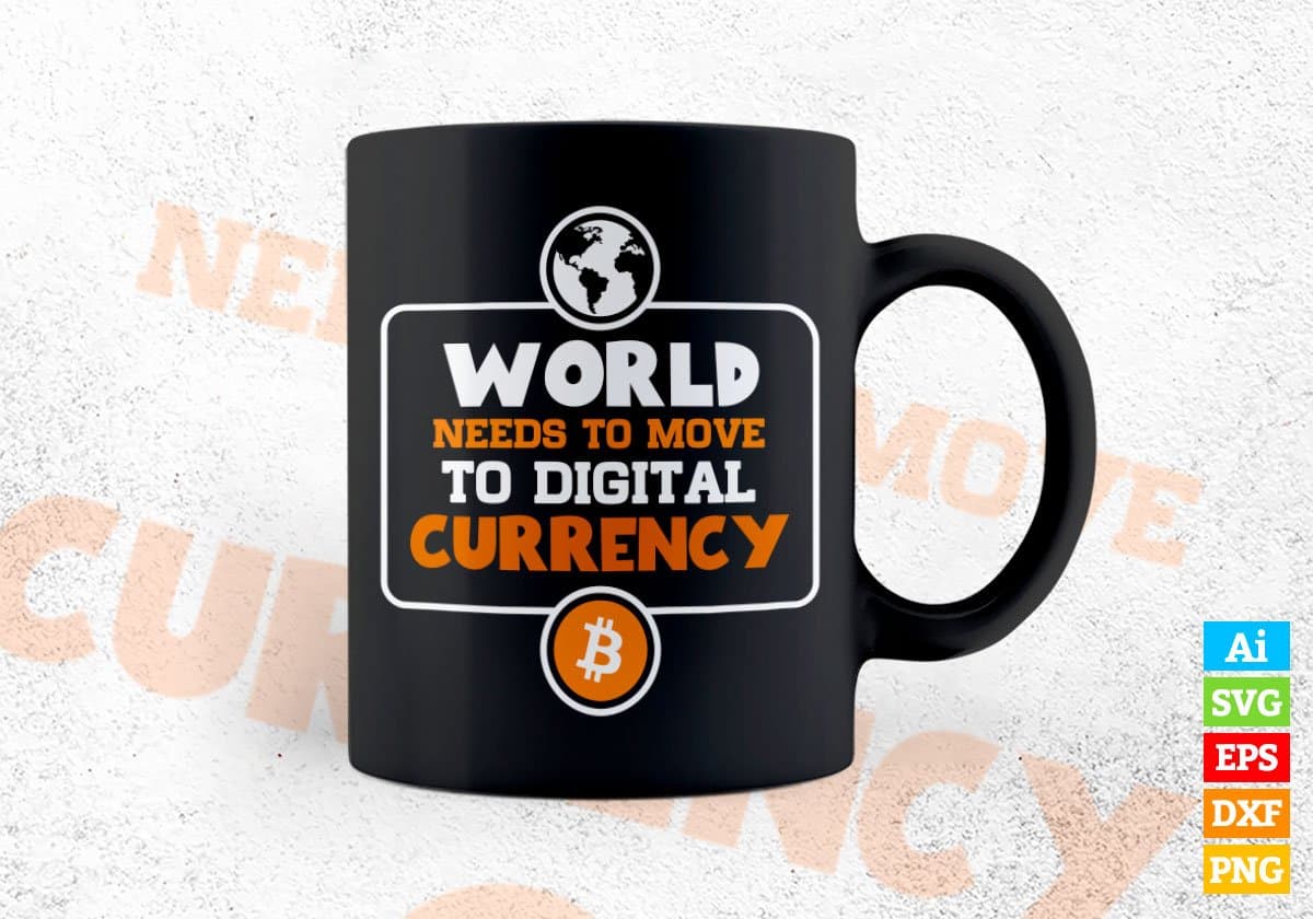 World Needs To Move To Digital Currency Crypto Btc Bitcoin Editable Vector T-shirt Design in Ai Svg Files