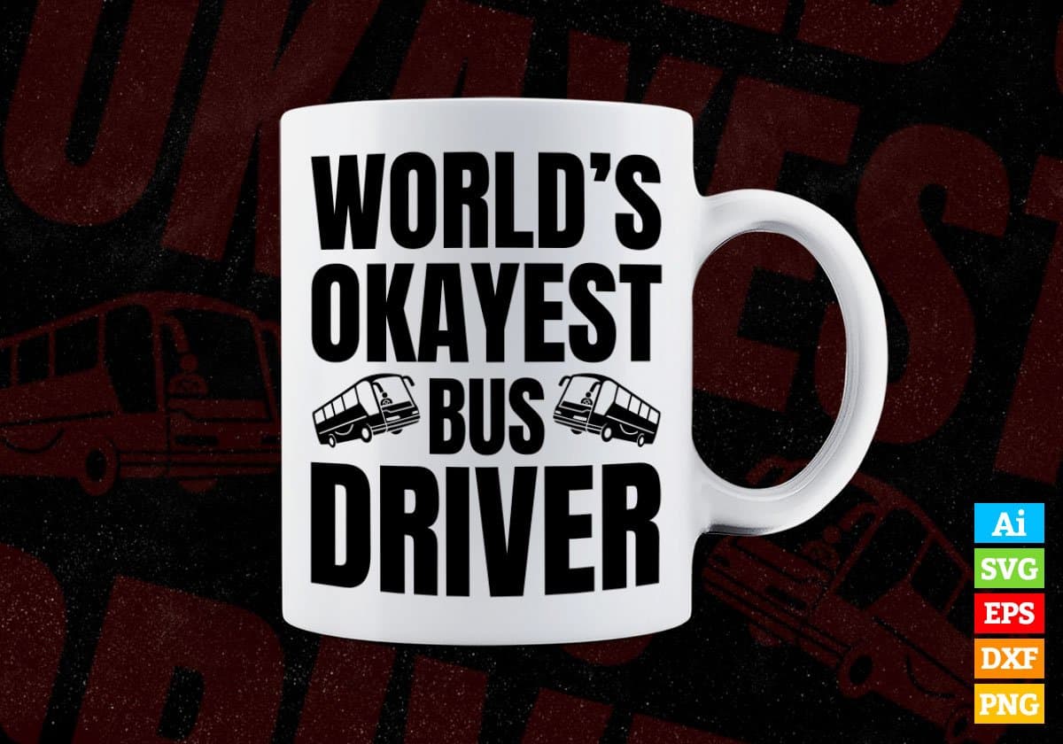 World's Okayest Bus Driver Editable Vector T-shirt Design in Ai Svg Files