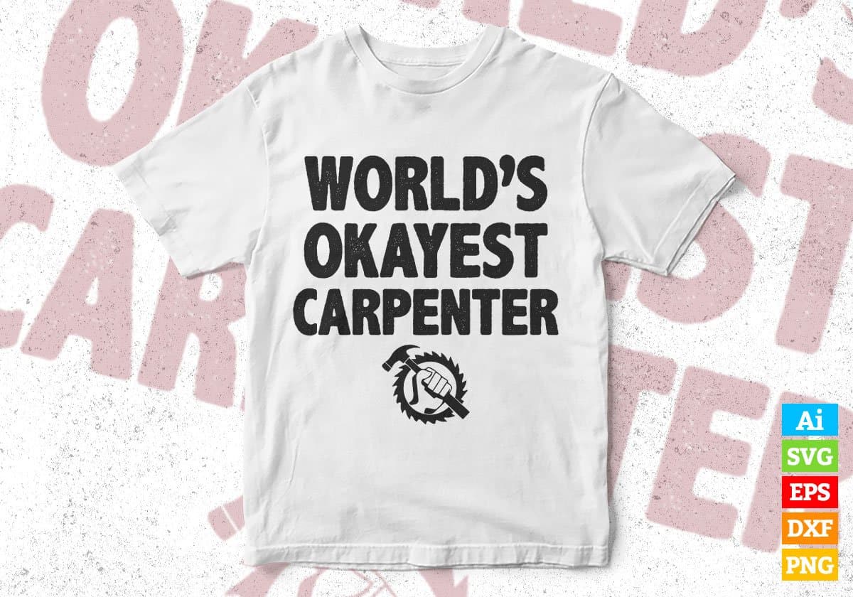 World's Okayest Carpenter Editable Vector T-shirt Designs Png Svg Files