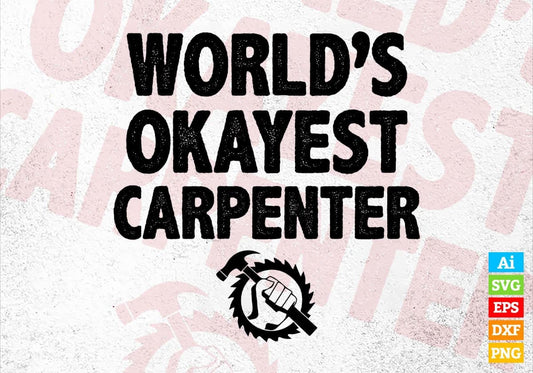 World's Okayest Carpenter Editable Vector T-shirt Designs Png Svg Files