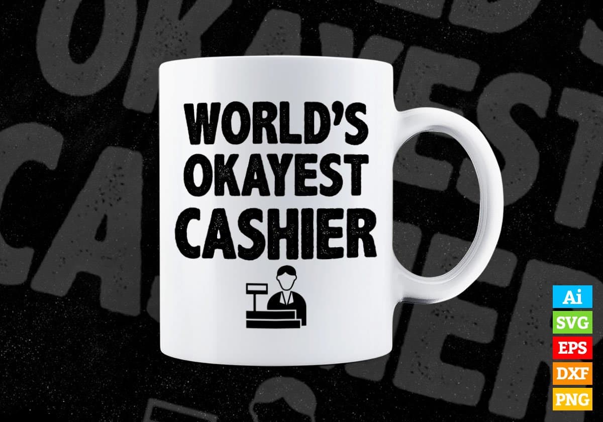 World's Okayest Cashier Editable Vector T-shirt Designs Png Svg Files
