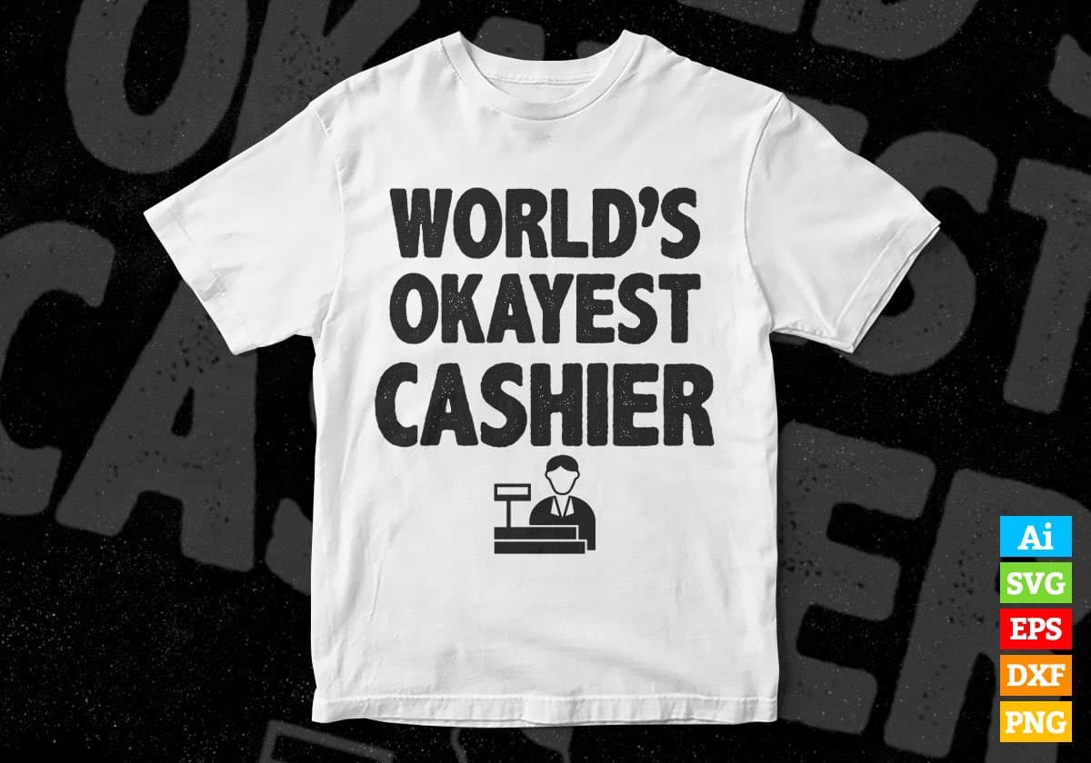 World's Okayest Cashier Editable Vector T-shirt Designs Png Svg Files