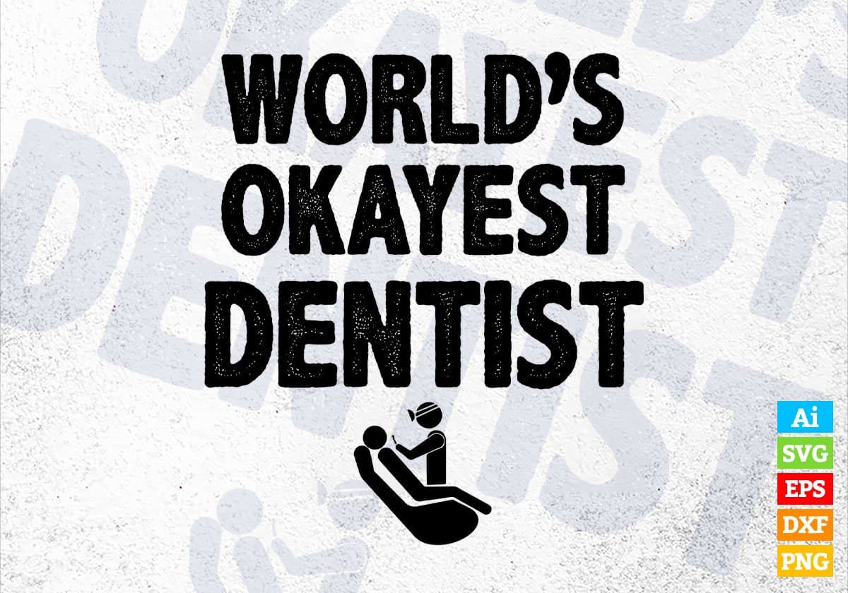 World's Okayest Dentist Editable Vector T-shirt Designs Png Svg Files