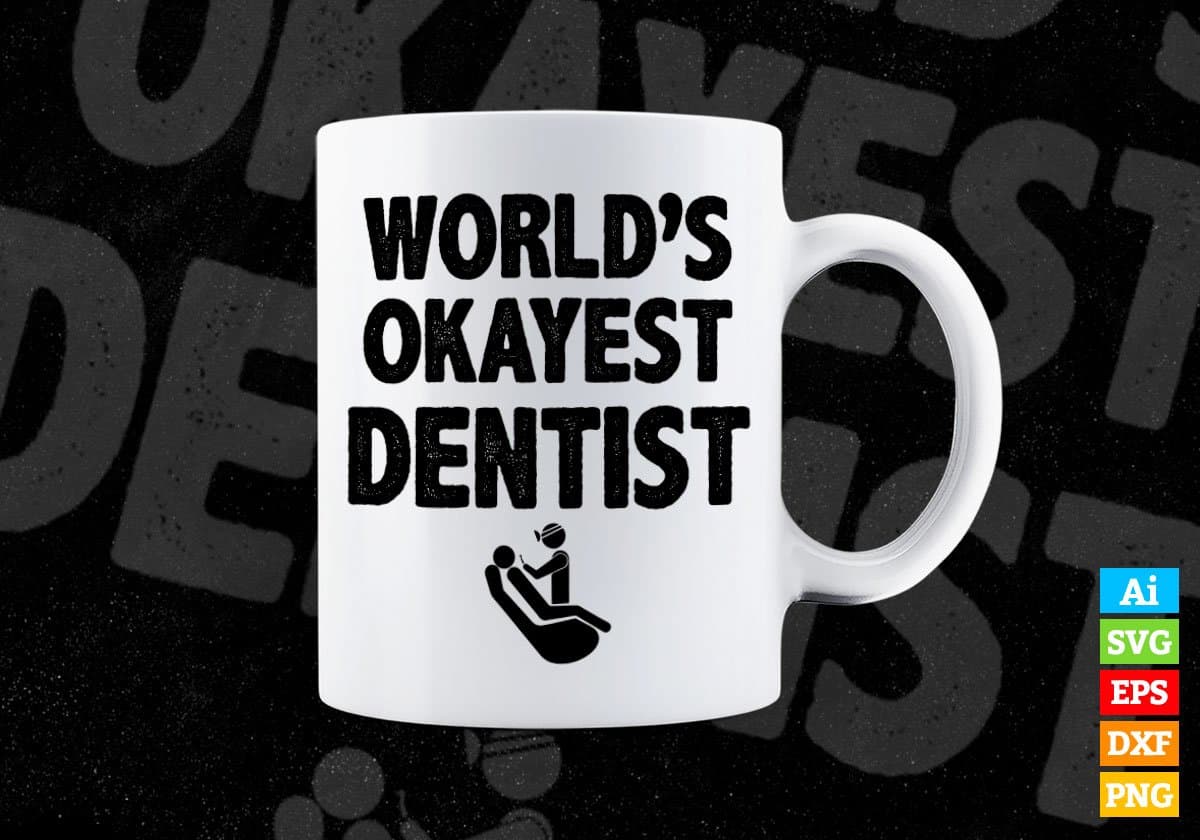 World's Okayest Dentist Editable Vector T-shirt Designs Png Svg Files