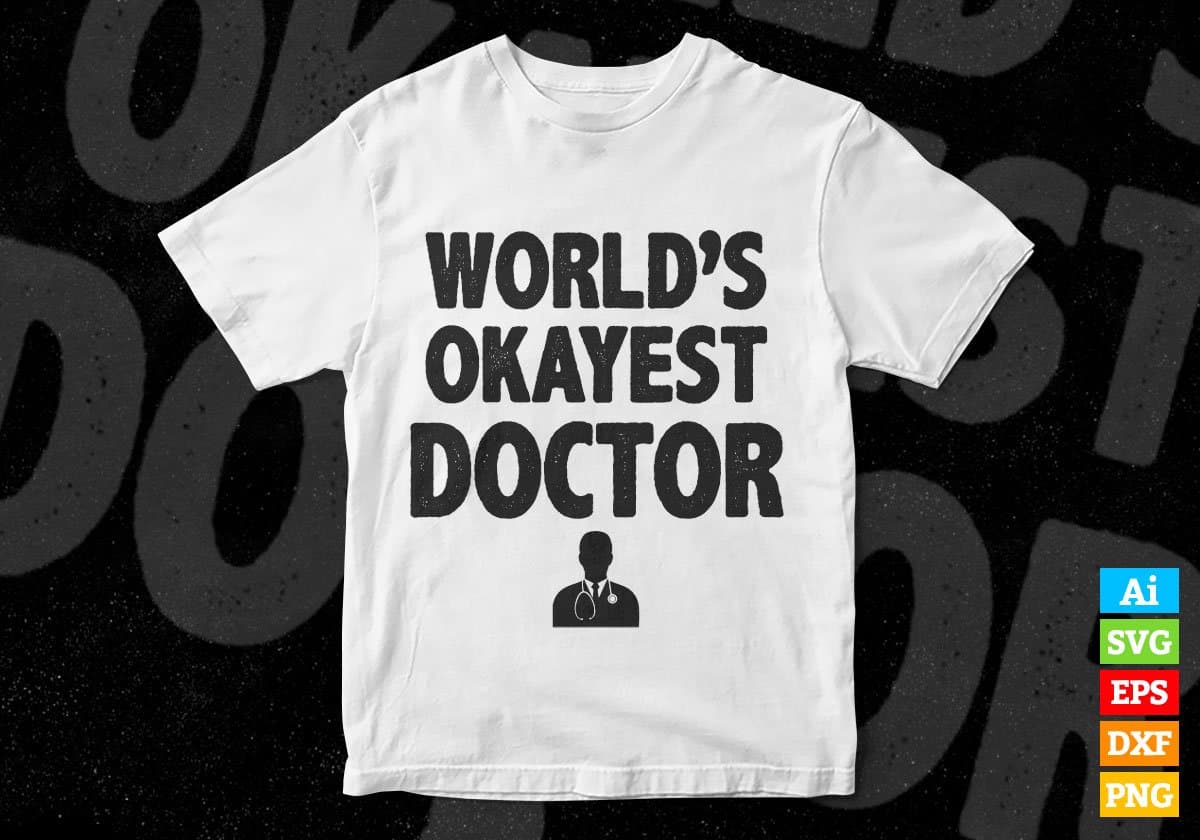 World's Okayest Doctor Editable Vector T-shirt Designs Png Svg Files