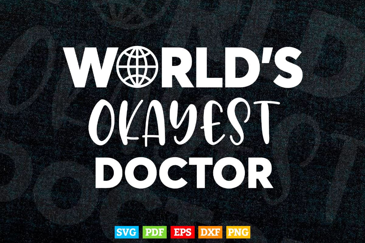 World's Okayest Doctor Svg Cricut Files.