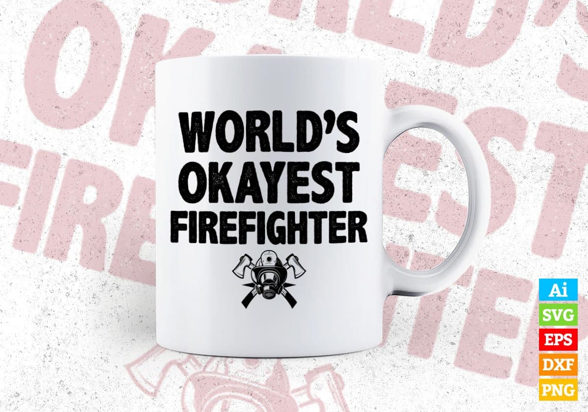 World's Okayest Firefighter Editable Vector T-shirt Designs Png Svg Files
