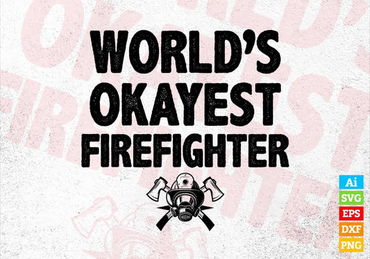 World's Okayest Firefighter Editable Vector T-shirt Designs Png Svg Files