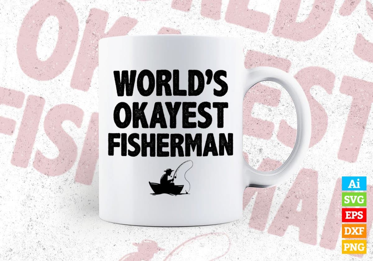 World's Okayest Fisherman Editable Vector T-shirt Designs Png Svg Files