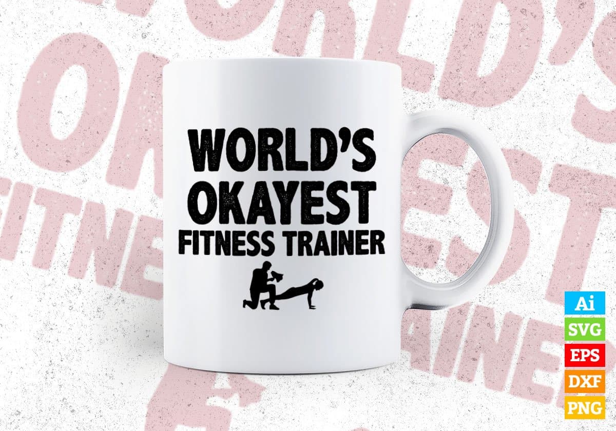 World's Okayest Fitness Trainer Editable Vector T-shirt Designs Png Svg Files