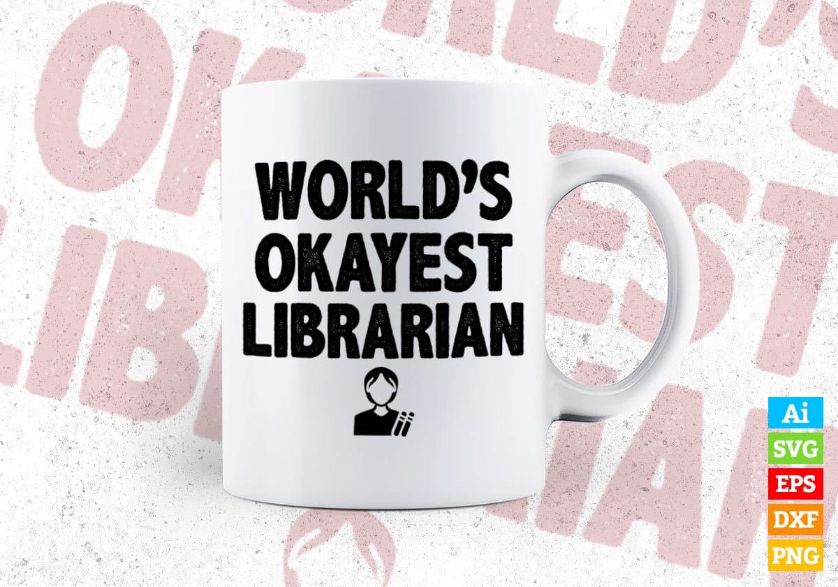 World's Okayest Librarian Editable Vector T-shirt Designs Png Svg Files