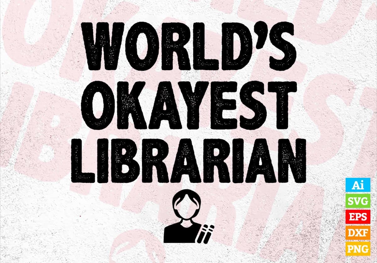 World's Okayest Librarian Editable Vector T-shirt Designs Png Svg Files