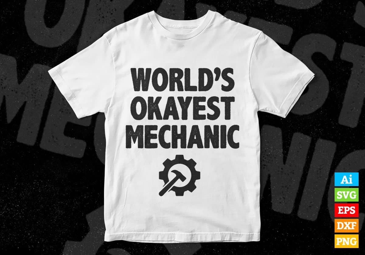 World's Okayest Mechanic Editable Vector T-shirt Designs Png Svg Files