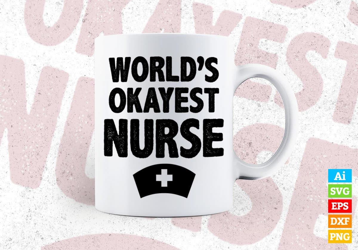 World's Okayest Nurse Editable Vector T-shirt Designs Png Svg Files