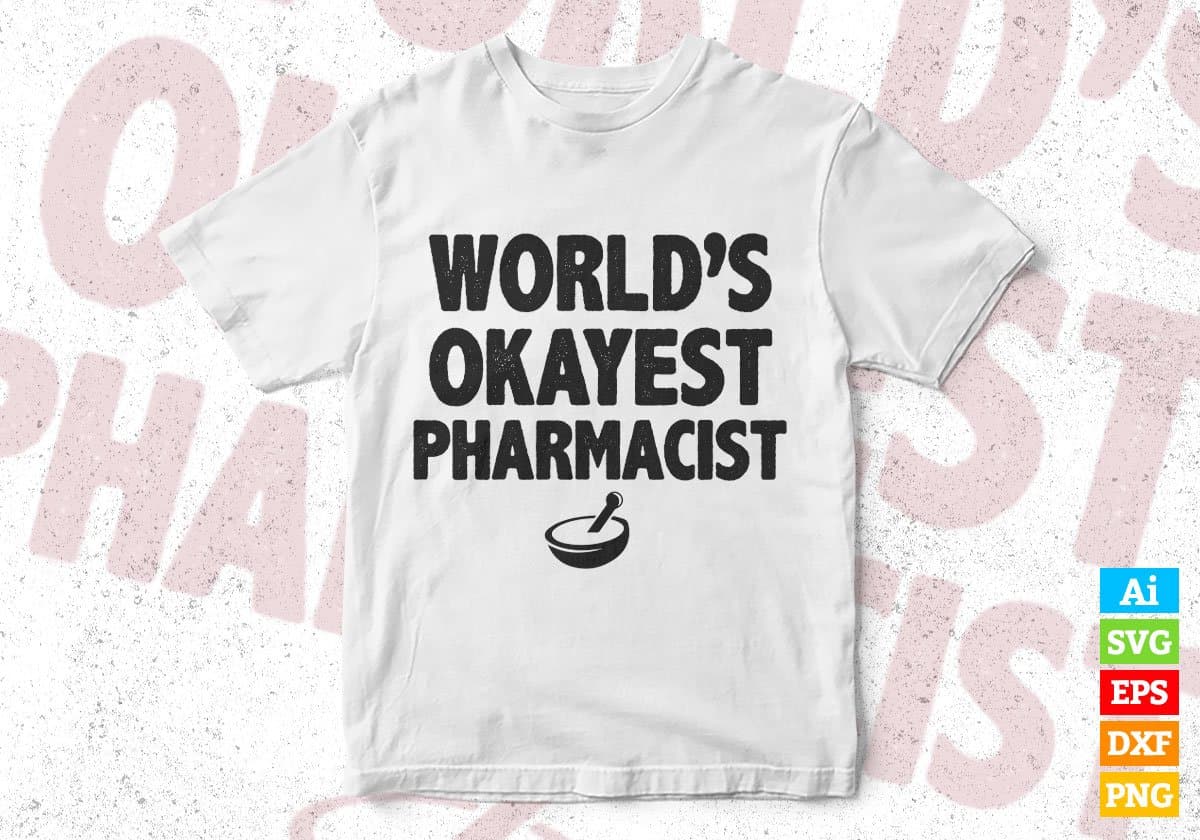 World's Okayest Pharmacist Editable Vector T-shirt Designs Png Svg Files
