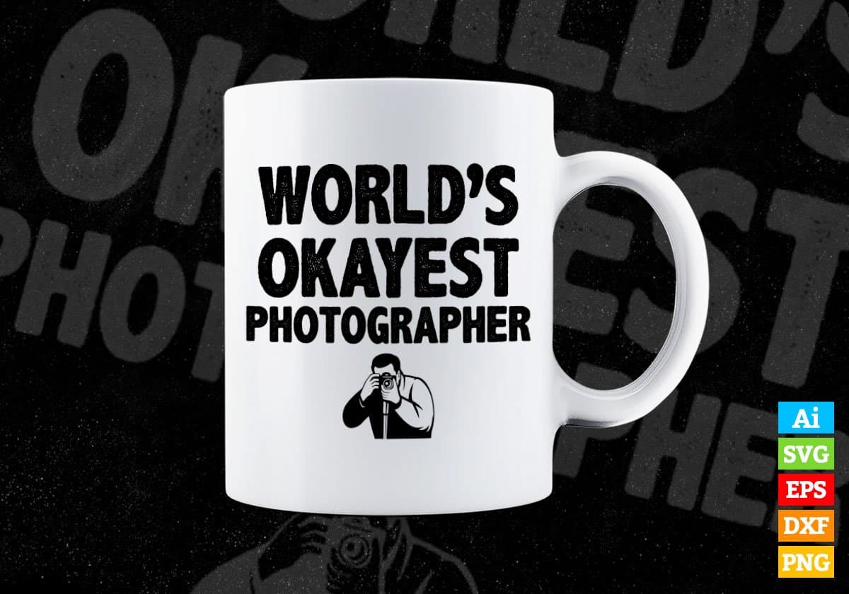 World's Okayest Photographer Editable Vector T-shirt Designs Png Svg Files